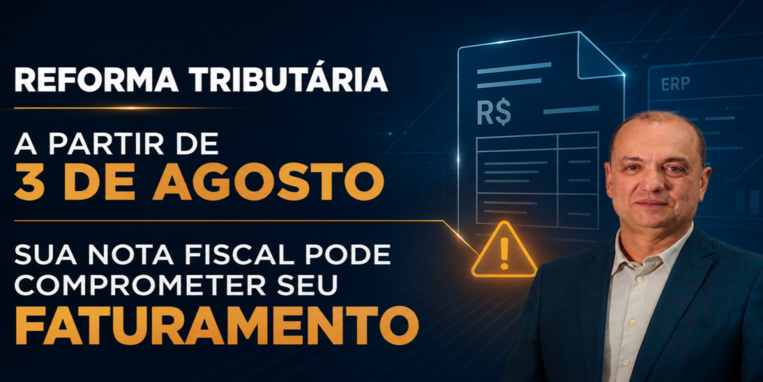 Reforma Tributária: a partir de 3 de agosto sua nota fiscal pode comprometer seu faturamento